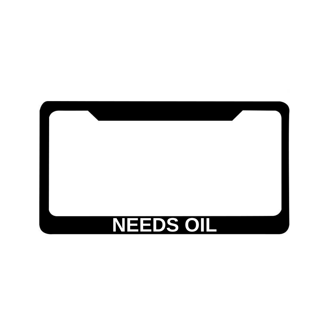 NEEDS OIL License Plate Frame
