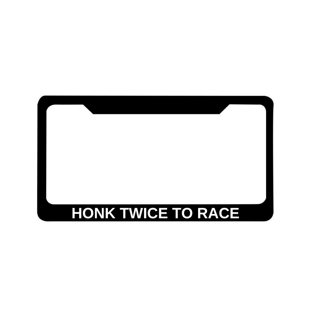 HONK TWICE TO RACE  License Plate Frame